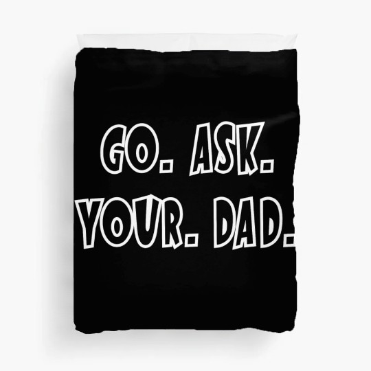 Go Ask Your Dad Duvet Covers