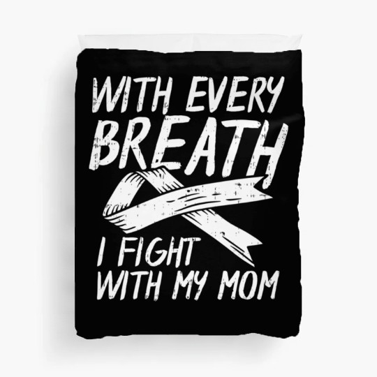 With Every Breath I Fight With My Mom Lung Cancer Duvet Covers