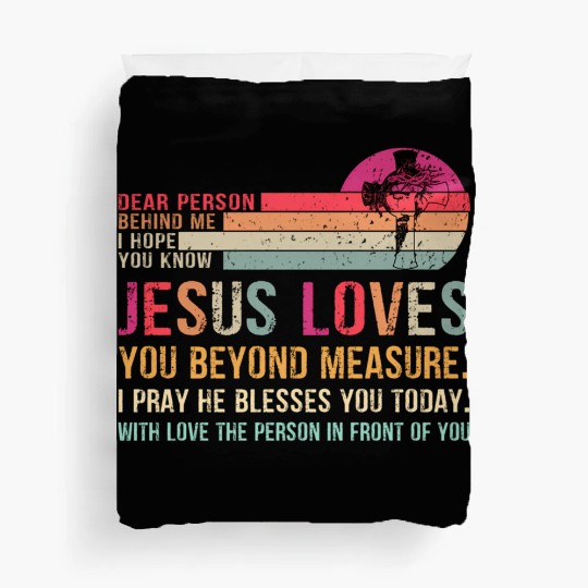 Dear Person Behind Me I Hope You Know Jesus Loves Duvet Covers