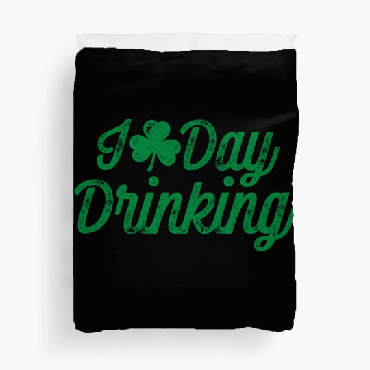 I Love Day Drinking St Patricks Day Shamrock Duvet Covers