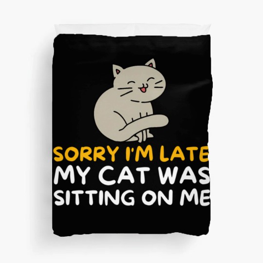 Sorry I'M Late My Cat Was Sitting On Me Kitten Duvet Covers