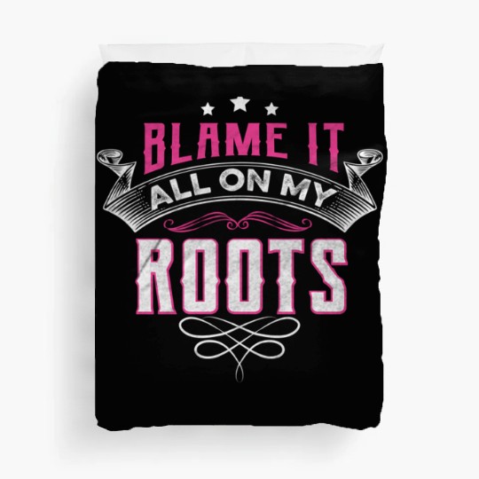 Blame It All On My Roots Duvet Covers