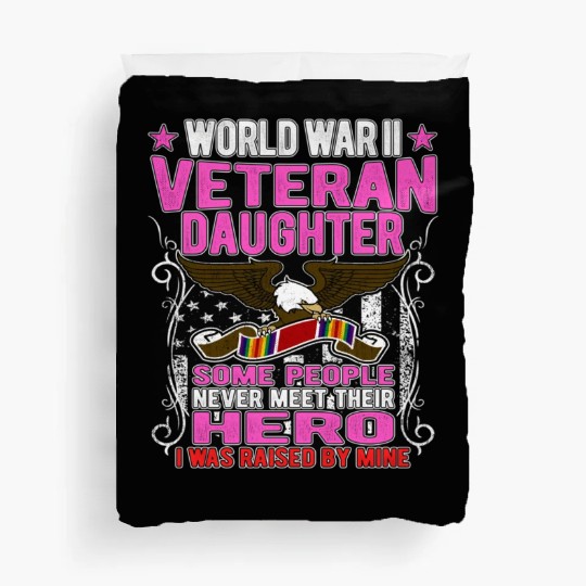 Proud World War 2 Veteran Daughter I Was Raised By Duvet Covers