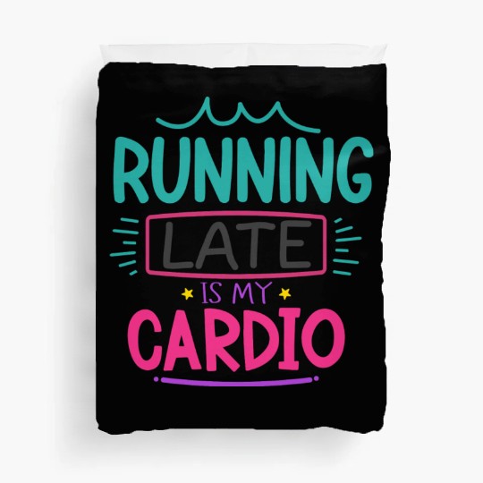 Running Late Is My Cardio Duvet Covers