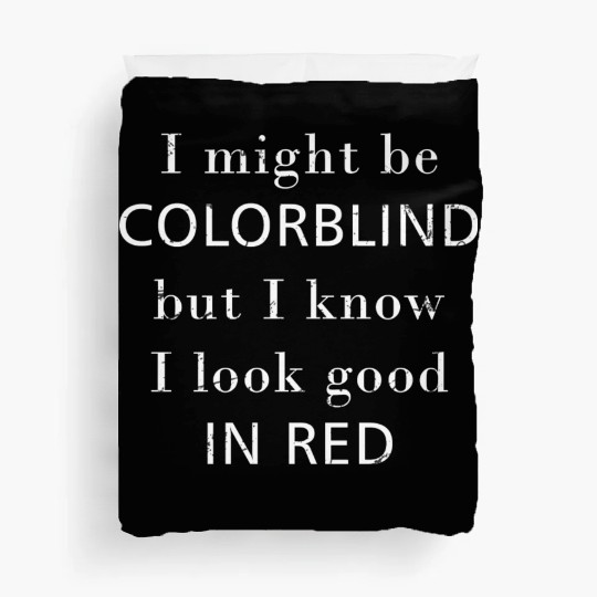 Colorblind I Might Be Colorblind But I Know I Look Duvet Covers