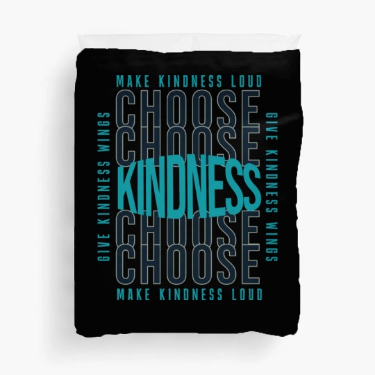 Choose Kindness Make Kindness Loud Give Kindness Duvet Covers