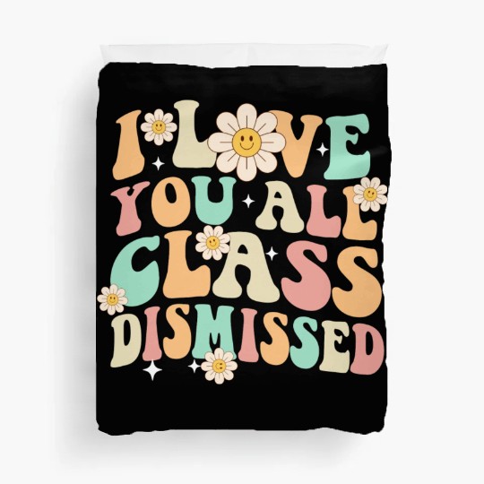 I Love You All Class Dismissed Groovy Duvet Covers