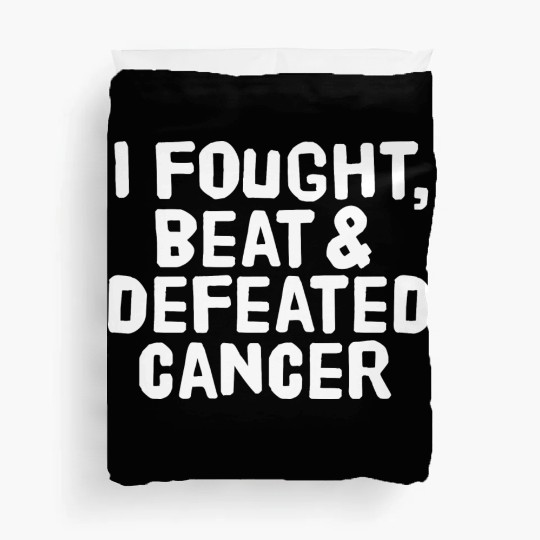 I Fought Beat And Defeated Cancer Duvet Covers