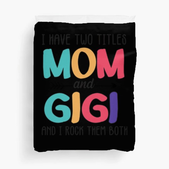 I Have Two Titles Mom And Gigi Duvet Covers