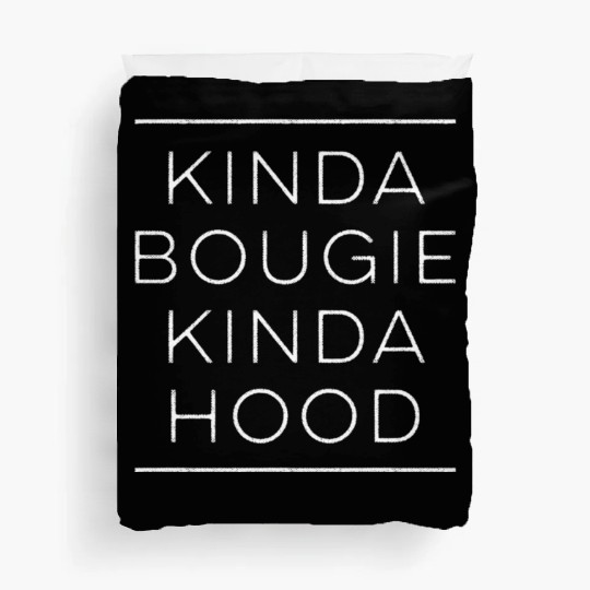 Kinda Bougie Kinda Hood Boujee Duvet Covers