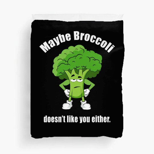 Maybe Broccoli Doesn t Like You Either Duvet Covers