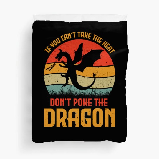 If You Can't Take The Heat Don't Poke The Dragon Duvet Covers