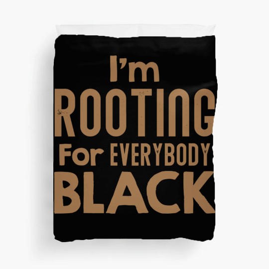 I m Rooting For Everybody Black African American Duvet Covers