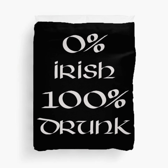 0 Irish 100 drunk Irish White on Irish Green Duvet Covers