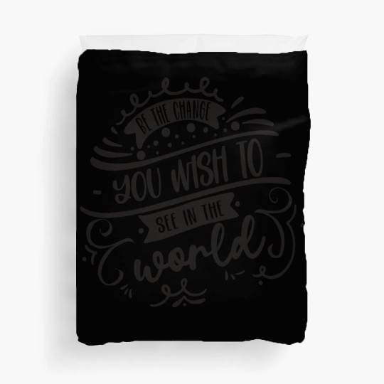 Be The Change You Wish To See In The World Duvet Covers