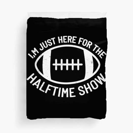 I'M Just Here For The Halftime Show Football Duvet Covers