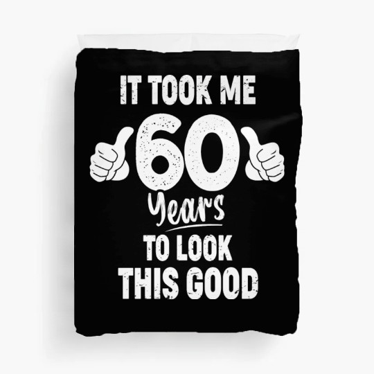 60th Birthday It Took Me 60 Years To Look This Duvet Covers