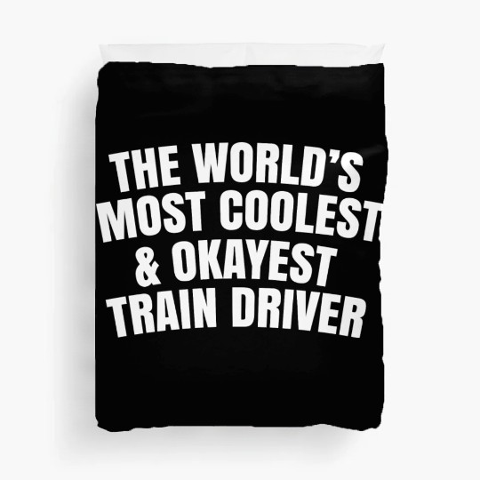 World s Most Coolest And Okayest Train Driver Duvet Covers
