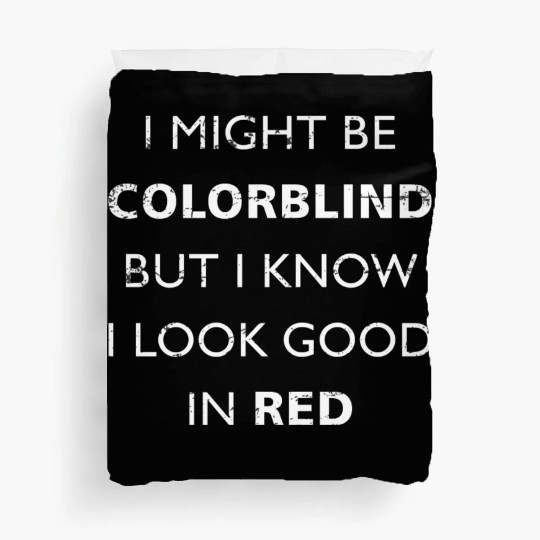 Colorblind I Might Be Colorblind But I Know I Look Duvet Covers