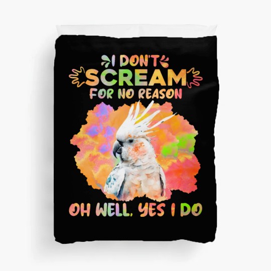 Cockatoos I don't Scream for no Reason Parrot love Duvet Covers