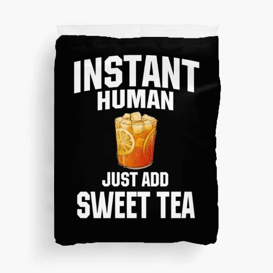 Instant Human Just Add Sweet Tea Duvet Covers
