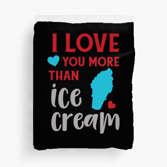 I Love You More Than Ice Cream Ice Cream Cone Duvet Covers