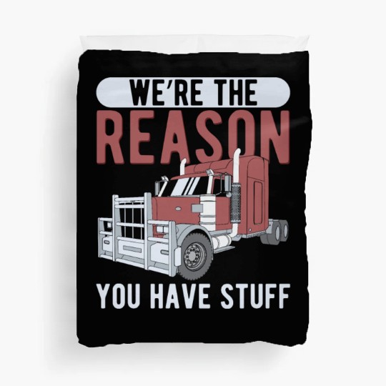 Trucker The Reason You Have Stuff Truck Driver Duvet Covers