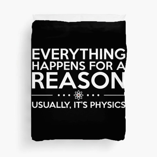 Everything Happens For A Reason Physics Science Duvet Covers