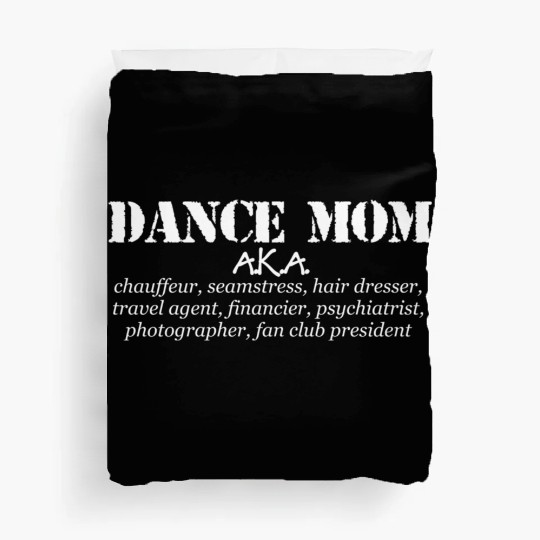Dance Mom - Aka Chauffeur Seamstress Dance Mom Duvet Covers