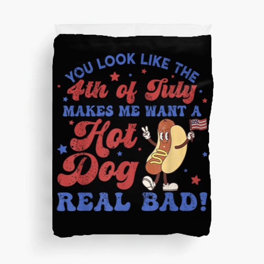 You Look Like 4th Of July Makes Me Want A Hot Dog Duvet Covers