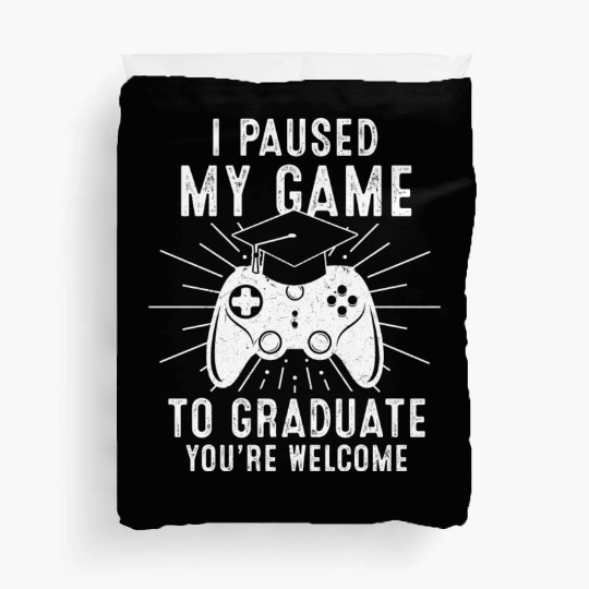 I Paused My Game To Graduate Duvet Covers