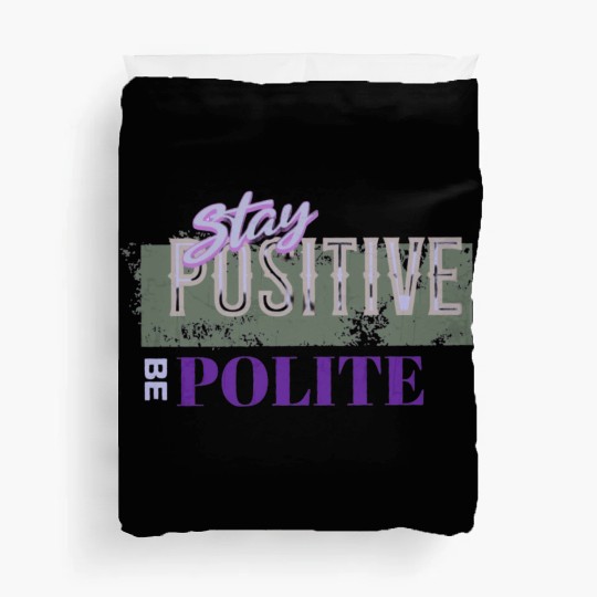Stay Positive Be Polite Duvet Covers