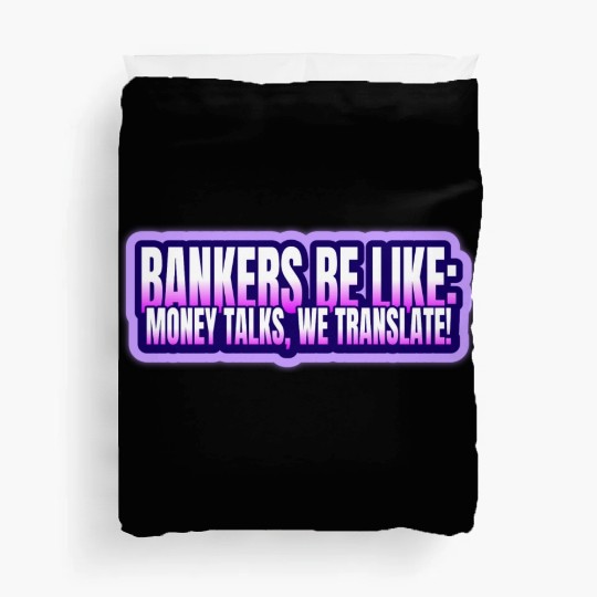 Bankers be like Money talks we translate Duvet Covers