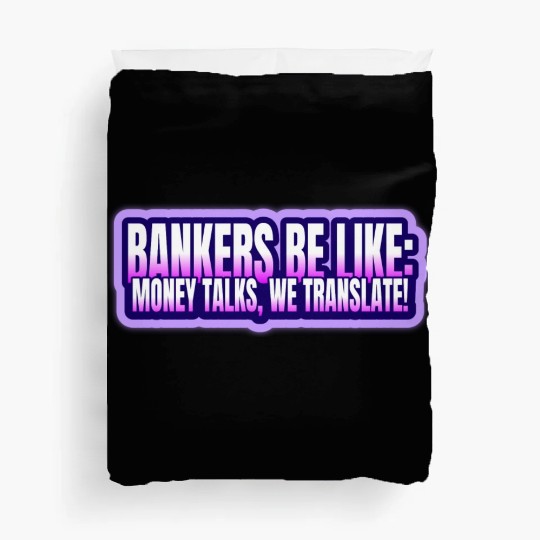 Bankers be like Money talks we translate Duvet Covers