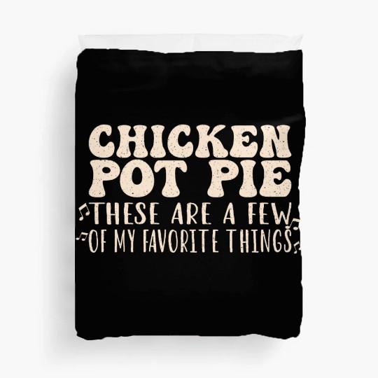 Chicken Pot Pie, My Favorite Things Duvet Covers