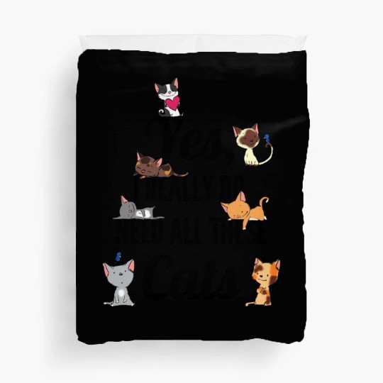 Yes I Really Do Need All These Cats Cat Lovers Duvet Covers