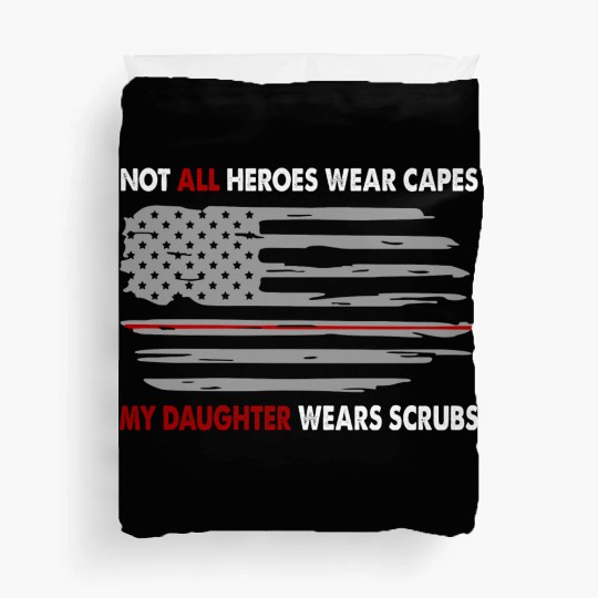 Nurses Not All Heroes Wear Capes My Daughter Wears Duvet Covers