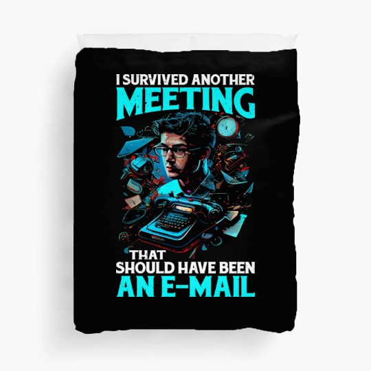 I Survived A Meeting That Should Have Been Mail 44 Duvet Covers