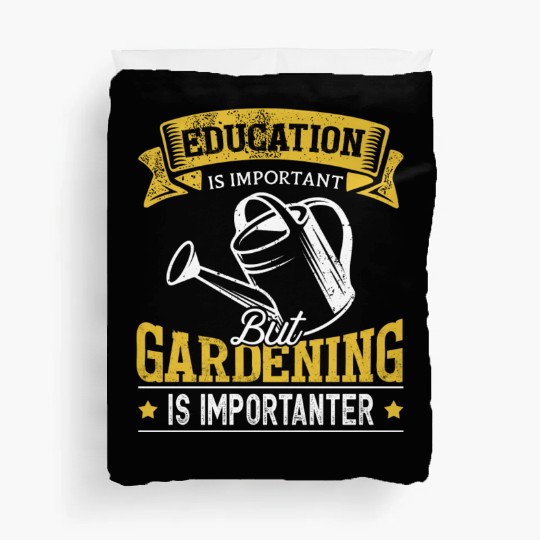 Education Is Important But Gardening Is Duvet Covers