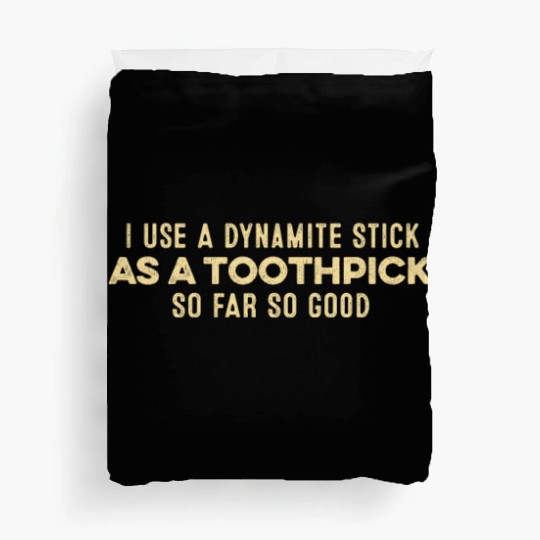 I Use A Dynamite Stick As A Toothpick Positive Pun Duvet Covers