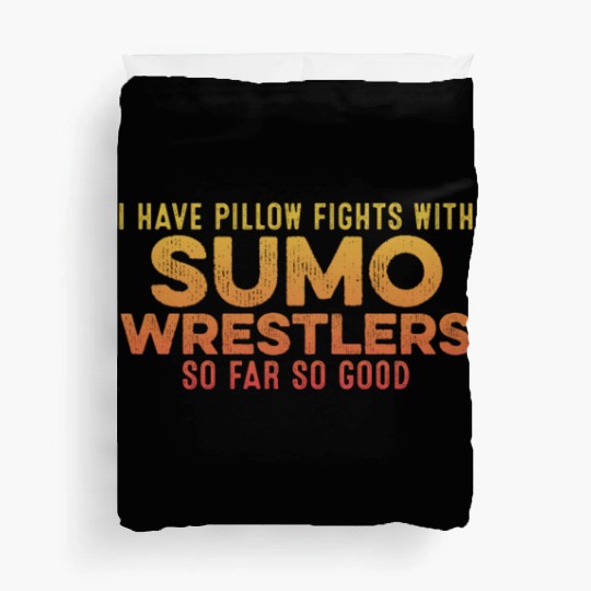 I Have Pillow Fights With Sumo Wrestlers Positive Duvet Covers