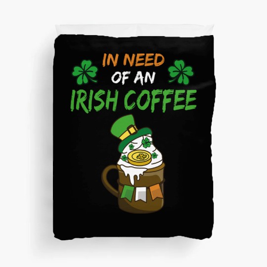 In Need Of An Irish Coffee Funny Irish Coffee Duvet Covers