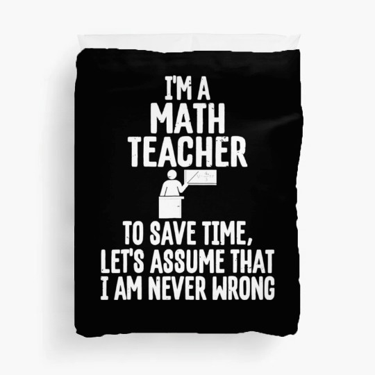 Im A Math Teacher To Save Time Assume Im Never Duvet Covers