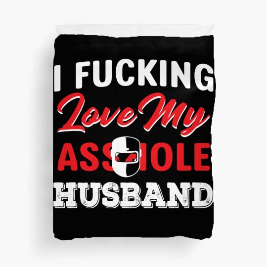 I Fucking Love My Asshole Husband Duvet Covers