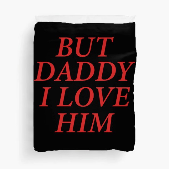But Daddy I Love Him Duvet Covers