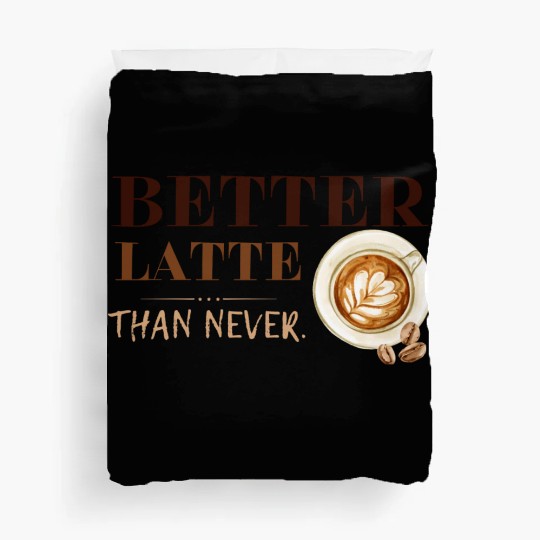 Better Latte Than Never Duvet Covers