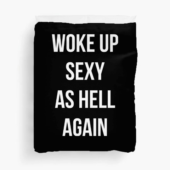 Woke up Sexy As Hell Again Duvet Covers