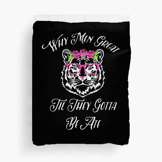 Why Men Great Til They Gotta Be Ate White Duvet Covers