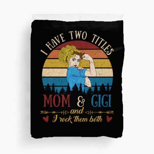 I Have Two Titles Mom And Gigi Mother s Day Duvet Covers