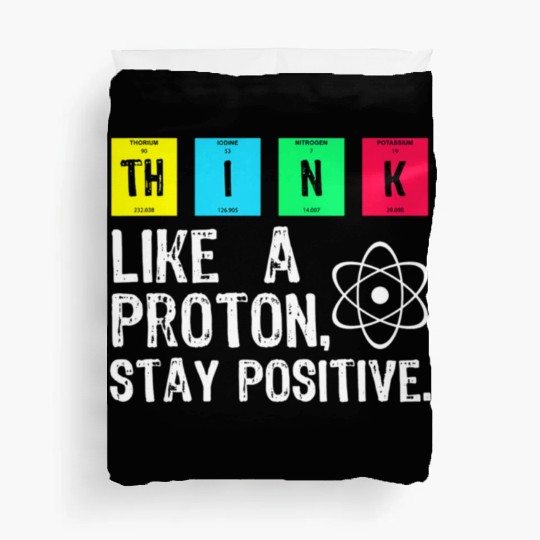 think like a proton stay positive funny science t Duvet Covers